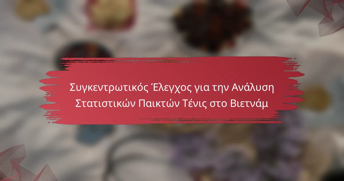 Συγκεντρωτικός Έλεγχος για την Ανάλυση Στατιστικών Παικτών Τένις στο Βιετνάμ